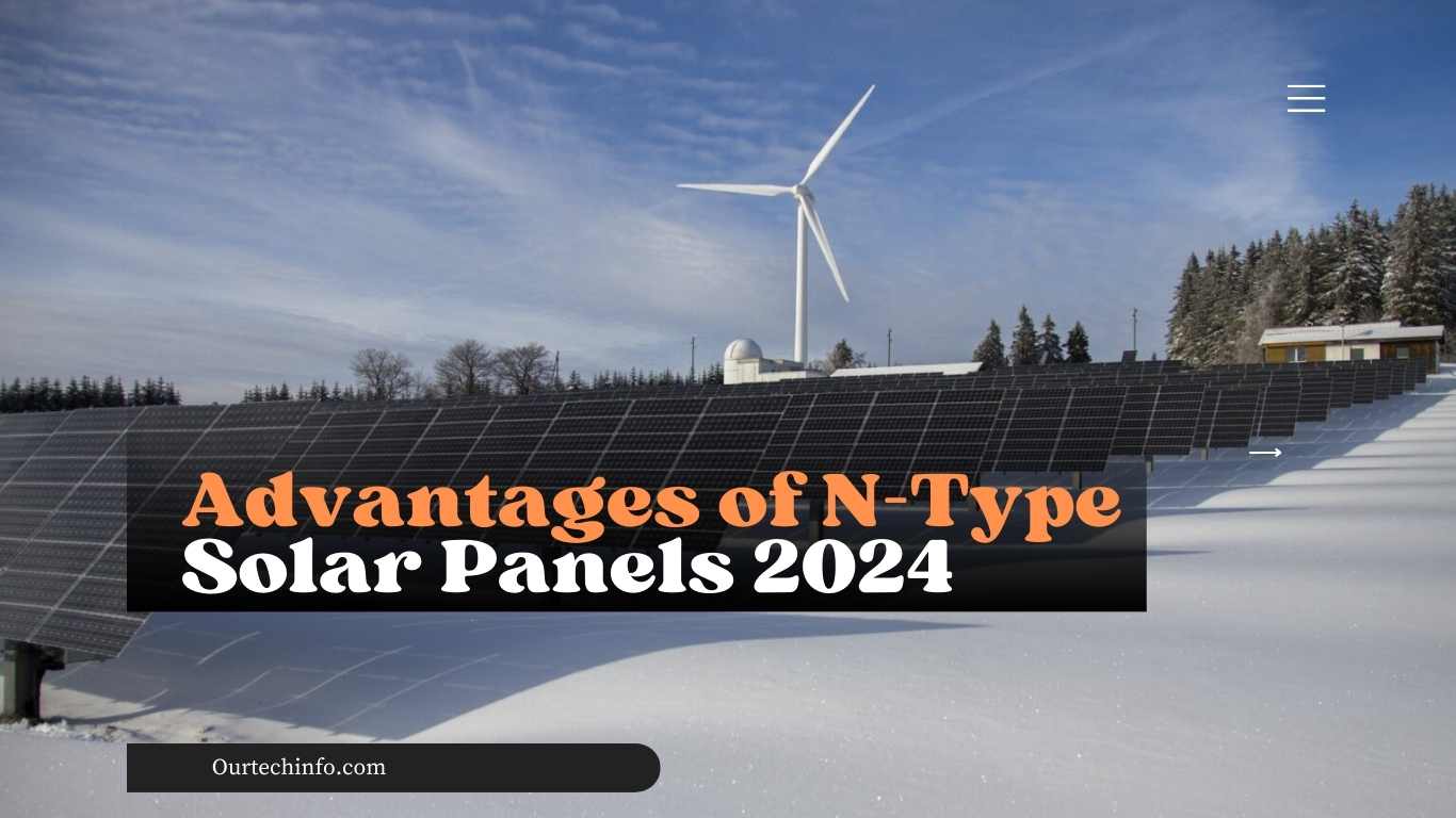 Advantages of N-Type Solar Panels 2024